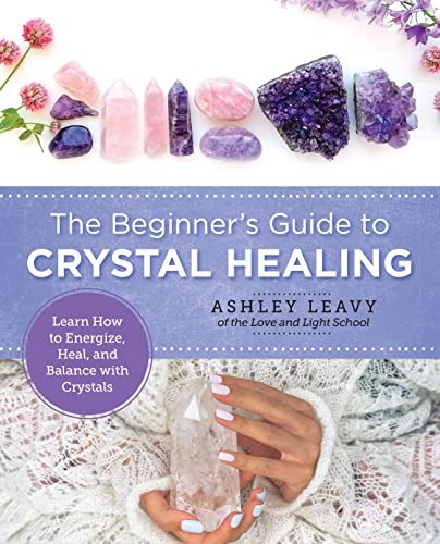 The Beginner's Guide to Crystal Healing: Learn How to Energize, Heal, and Balance with Crystals (New Shoe Press)