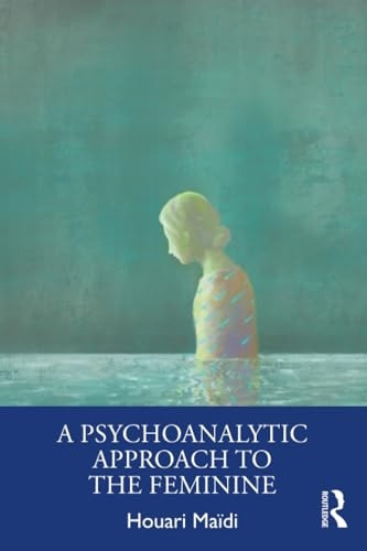 A Psychoanalytic Approach to the Feminine