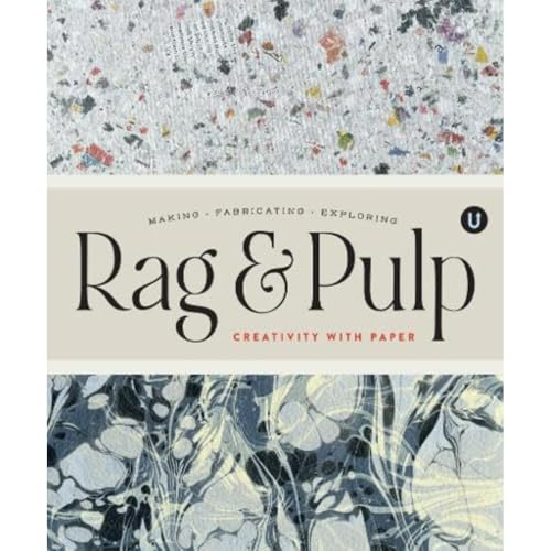 Rag & Pulp: Creativity  with Paper - Making  Fabrication Exploring -  Encyclopedia of Inspiration