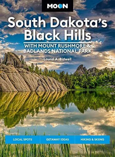 Moon South Dakota's Black Hills: With Mount Rushmore & Badlands National Park (Fifth Edition): Outdoor Adventures, Scenic Drives, Local Bites & Brews
