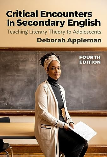 Critical Encounters in Secondary English: Teaching Literary Theory to Adolescents (Language and Literacy Series)