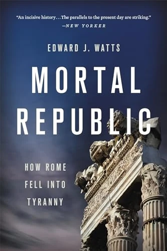 Mortal Republic: How Rome Fell into Tyranny