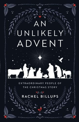 An Unlikely Advent: Extraordinary People of the Christmas Story