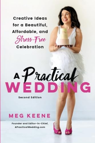 A Practical Wedding (Second edition): Creative Ideas for a Beautiful, Affordable, and Stress-free Celebration