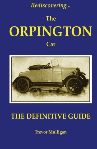 Rediscovering... the Orpington Car: The Definitive Guide