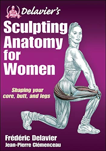Delavier's Sculpting Anatomy for Women: Core, Butt and Legs