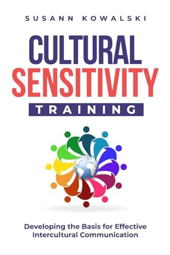 Cultural Sensitivity Training: Developing the Basis for Effective Intercultural Communication
