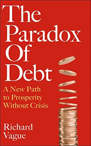 The Paradox of Debt: A New Path to Prosperity Without Crisis