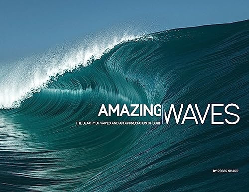 Amazing Waves: The Beauty of Waves And An Appreciation of Surf