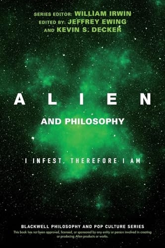 Alien and Philosophy: I Infest, Therefore I Am (The Blackwell Philosophy and Pop Culture Series)