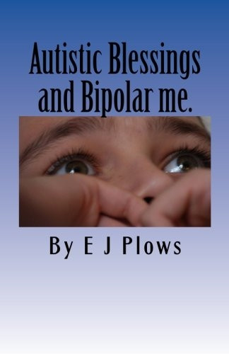 Autistic Blessings and Bipolar Me.: A Frank and Brutally Honest Diary from a Mother with Bipolar and Her Two Autistic Boys