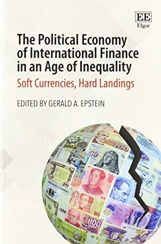 The Political Economy of International Finance in an Age of Inequality: Soft Currencies, Hard Landings