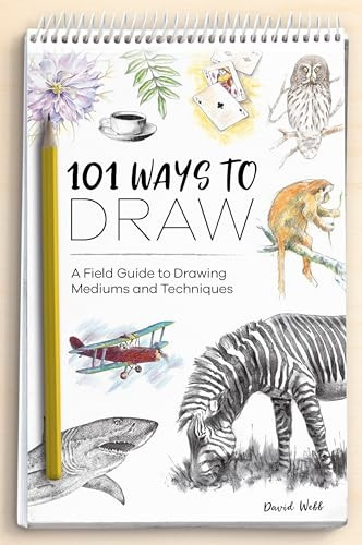 101 Ways to Draw: A Field Guide to Drawing Mediums and Techniques
