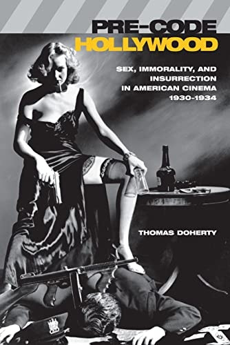 Pre-Code Hollywood: Sex, Immorality, and Insurrection in American Cinema, 1930-1934 (Film and Culture Series)