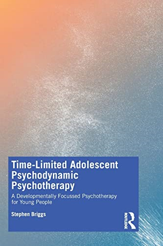 Time-Limited Adolescent Psychodynamic Psychotherapy: A Developmentally Focussed Psychotherapy for Young People