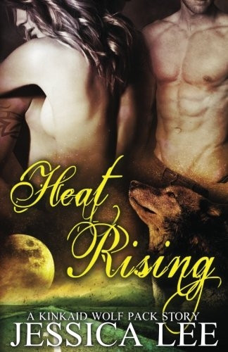 Heat Rising: A KinKaid  - Wolf Pack Story (Kinkaid  - Wolf Pack)