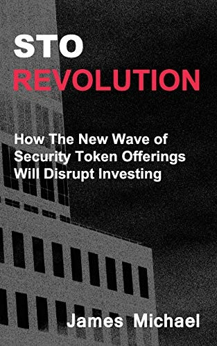 Sto Revolution: How the New Wave of Security Token Offerings Will Disrupt Investing