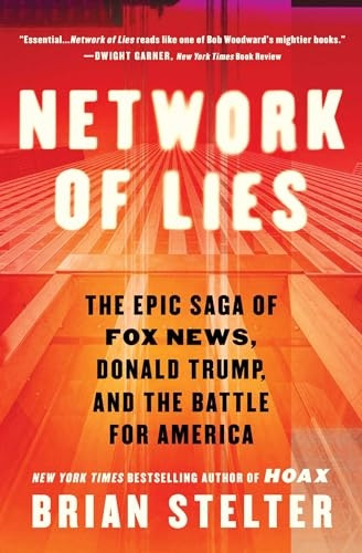 Network of Lies: The Epic Saga of Fox News, Donald Trump, and the Battle for American Democracy