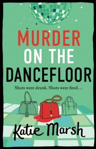 Murder on the Dancefloor: the BRAND NEW instalment in the laugh-out-loud, gripping cosy mystery series from Katie Marsh for 2024 (Bad Girls Detective Agency The)