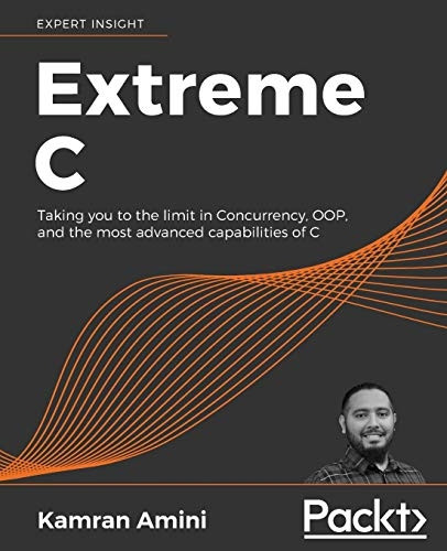 Extreme C: Taking you to  - the limit in Concurrency,  - OOP, and the most advanced -  capabilities of C