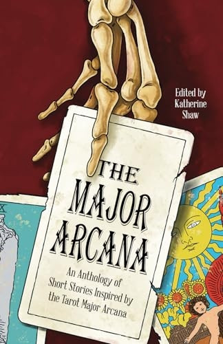 The Major Arcana: An anthology of short stories inspired by the tarot major arcana