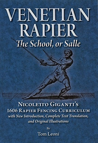 Venetian Rapier: Nicoletto Giganti's 1606 Rapier Fencing Curriculum