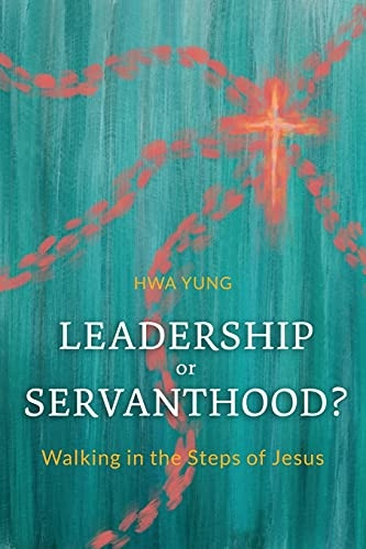 Leadership or Servanthood?:  - Walking in the Steps of  - Jesus