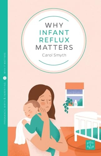 Why Infant Reflux Matters (Pinter & Martin Why it Matters)