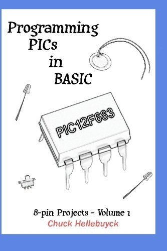 Programming Pics in Basic: 8-Pin Projects - Volume 1
