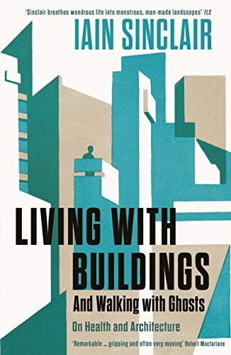 Living with Buildings: And Walking with Ghosts - On Health and Architecture (Wellcome Collection)