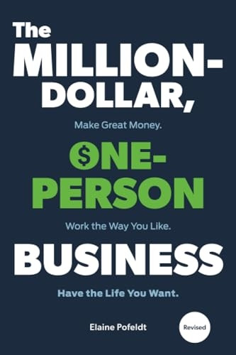 Million-Dollar, One-Person Business,The: Make Great Money. Work the Way You Like. Have the Life You Want.