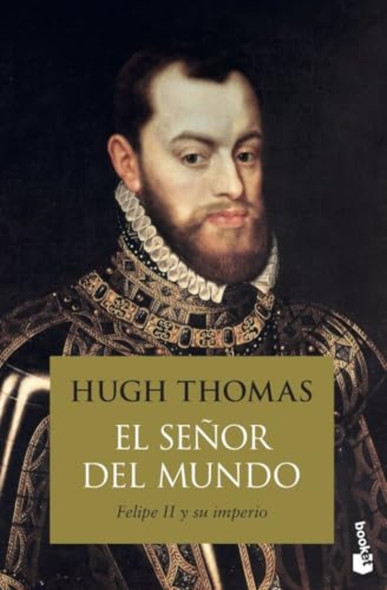 Señor del mundo: Felipe II y su imperio