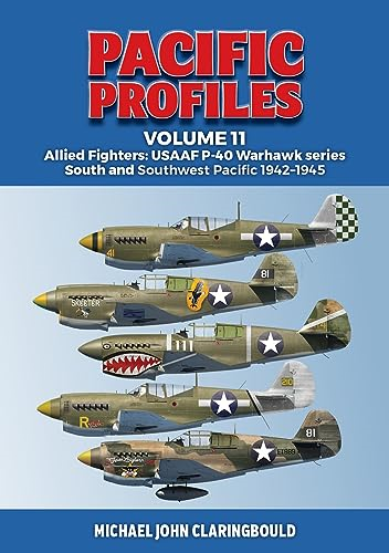 Pacific Profiles Volume 11: Allied Fighters: Usaaf P-40 Warhawk Series South and Southwest Pacific 1942-1945