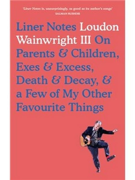 Liner Notes: On Parents, Children, Exes, Excess, Decay & A Few More Of My Favourite Things
