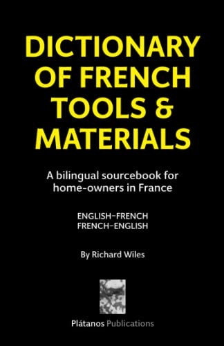 Dictionary of French Tools & Materials: A Bilingual Sourcebook for Home-Owners in France (La Source! Bilingual Dictionaries)