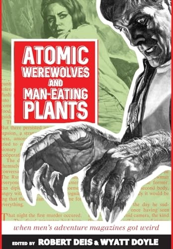 Atomic Werewolves and Man-Eating Plants: When Men's Adventure Magazines Got Weird (Men's Adventure Library)