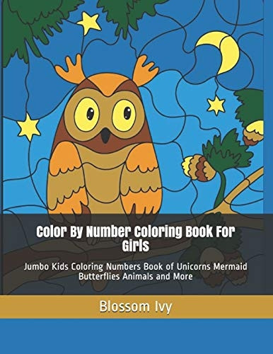 Color by Number Coloring Book for Girls: Jumbo Kids Coloring Numbers Book of Unicorns Mermaid Butterflies Animals and More (Girls Coloring Books)