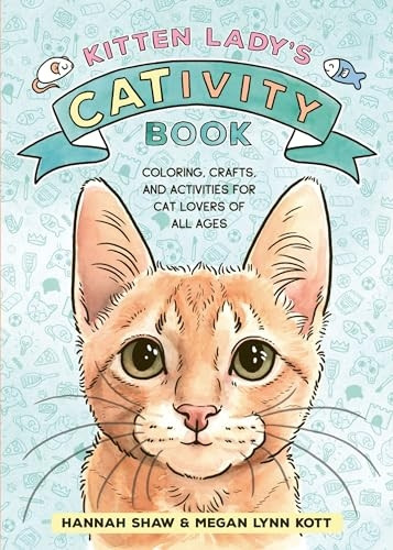 Kitten Lady's CATivity Book: Coloring, Crafts, and Activities for Cat Lovers of All Ages