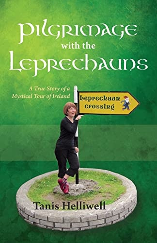 Pilgrimage with the Leprechauns: a True Story of a Mystical Tour of Ireland