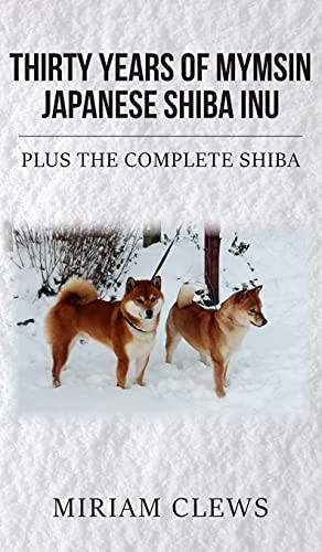 Thirty Years of Mymsin Japanese Shiba Inu: Plus the complete Shibas