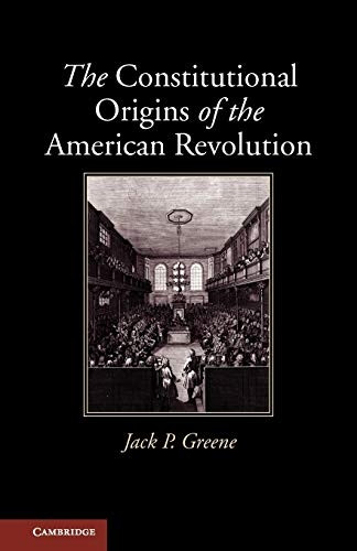 The Constitutional Origins of the American Revolution