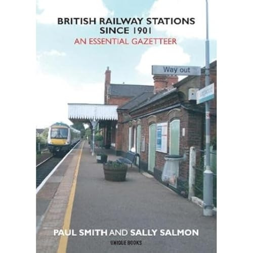 British Railway Stations Since 1901: An Essential Gazetteer