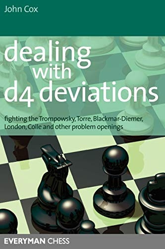 Dealing with D4 Deviations: Fighting the Trompowsky, Torre, Blackmar-Diemer, Stonewall, Colle and Other Problem Openings (Everyman Chess)