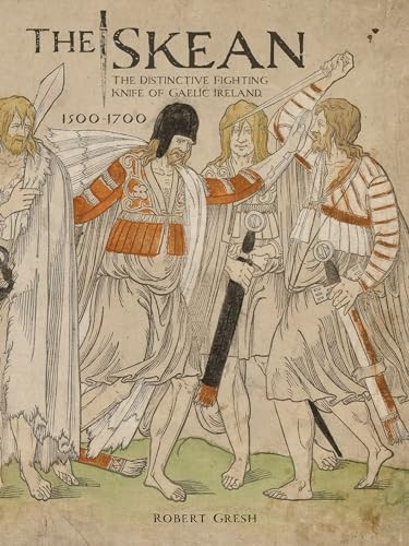 The Skean: The Distinctive Fighting Knife of Gaelic Ireland, 1500-1700