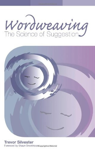Wordweaving: The Science of Suggestion - A Comprehensive Guide to Creating Hypnotic Language