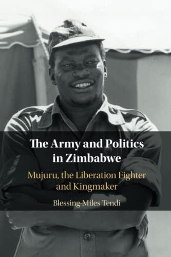 The Army and Politics in Zimbabwe: Mujuru, the Liberation Fighter and Kingmaker