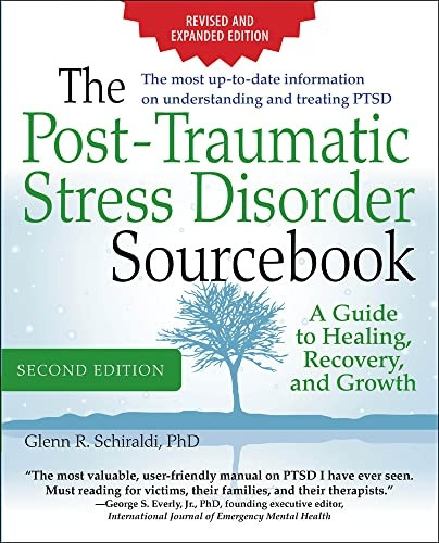 The Post-Traumatic Stress Disorder Sourcebook, Revised and Expanded Second Edition: A Guide to Healing, Recovery...