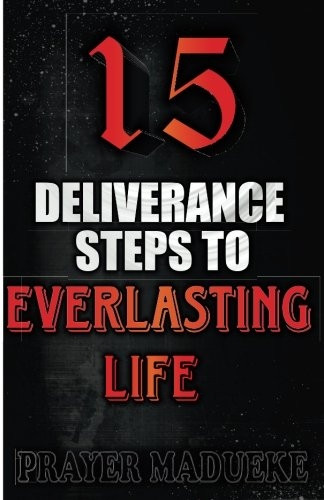 15 Deliverance Steps to Everlasting Life (Deliverance Steps)