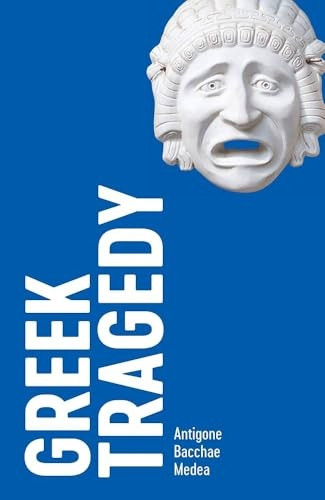 Greek Tragedy: 'Antigone', 'Bacchae', 'Medea' (Drama Classic: Collections)