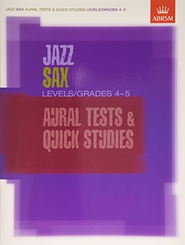 Jazz Sax Aural Tests & Quick Studies Levels/Grades 4 & 5: Levels/grades 4 and 5 (ABRSM Exam Pieces)